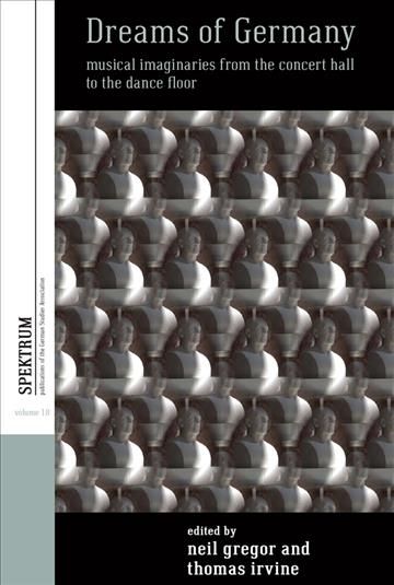 Dreams of Germany: Musical Imaginaries from the Concert Hall to the Dance Floor