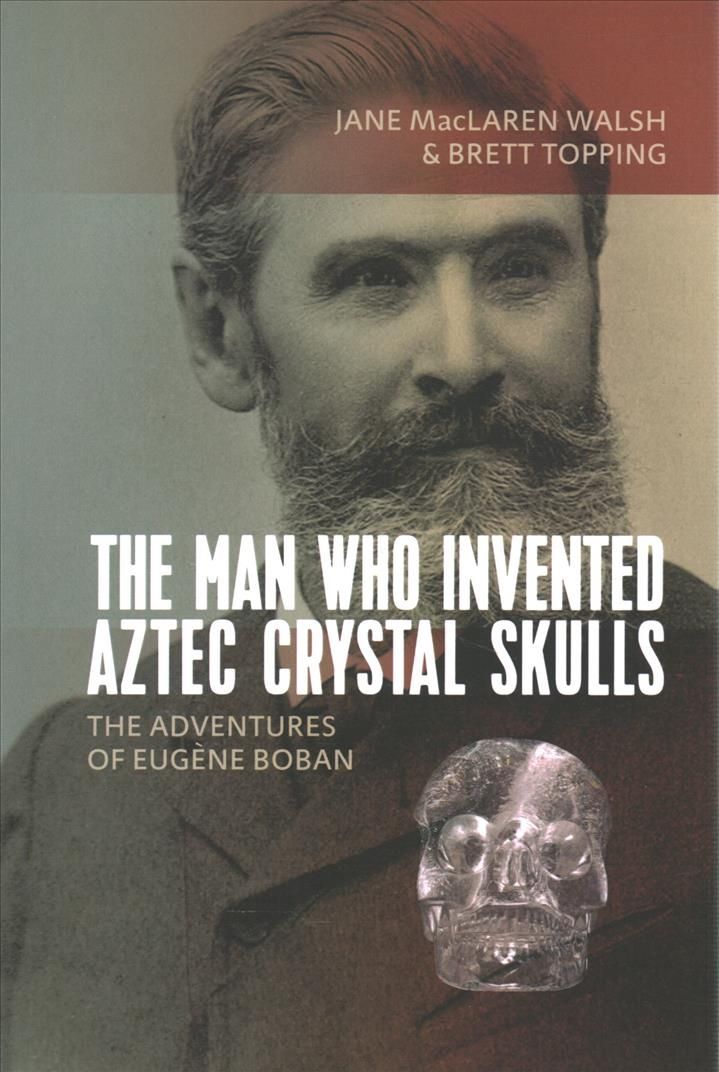 The Man Who Invented Aztec Crystal Skulls 9781789204780 (Paperback)