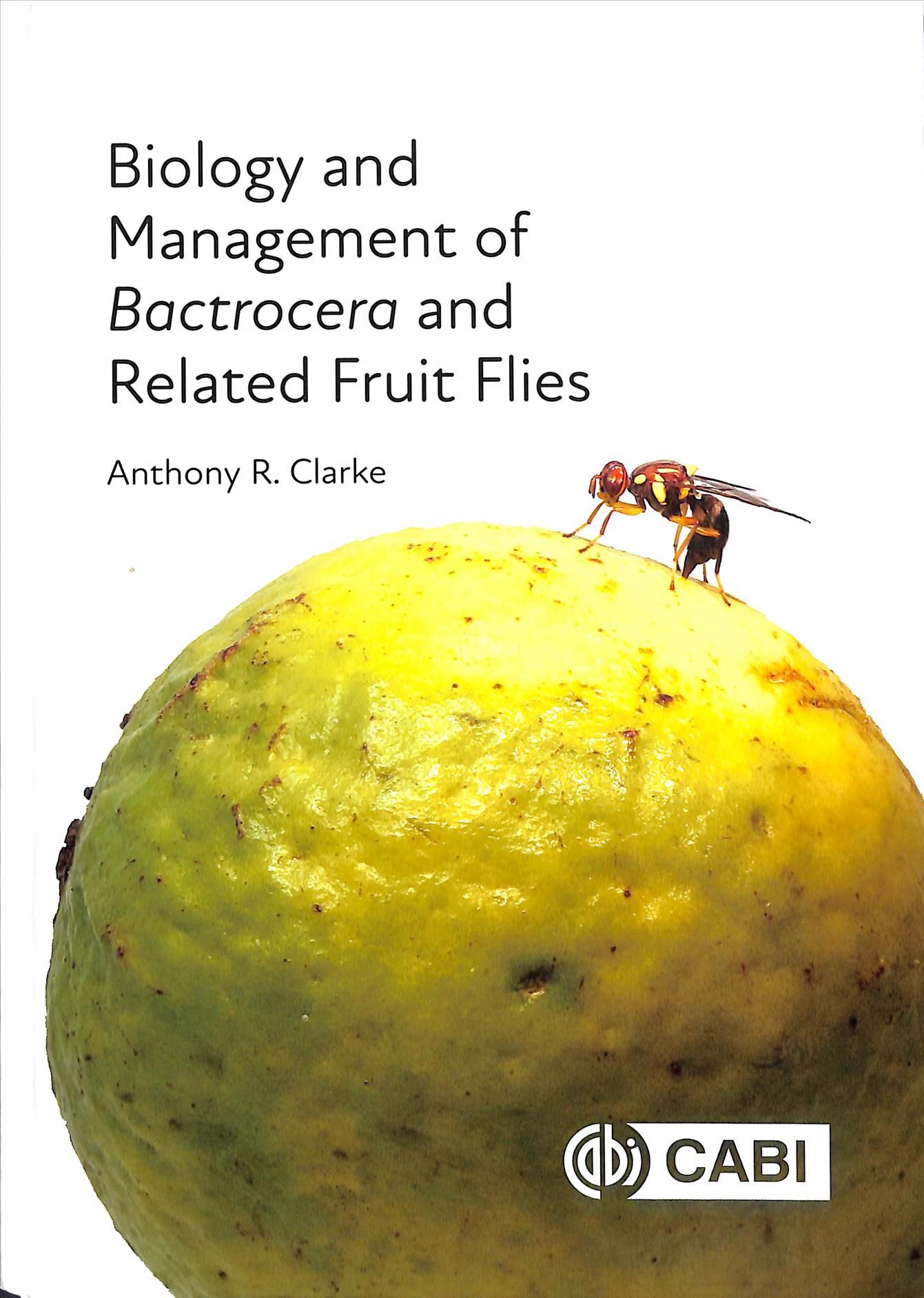 Biology and Management of Bactrocera and Related Fruit Flies