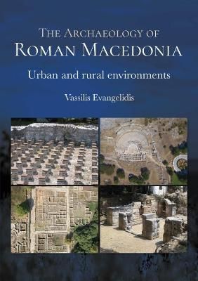 The Archaeology of Roman Macedonia By Vasileios Euangelides