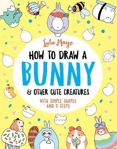 How To Draw A Bunny & Other Cute Creatures 9781789292947 (Paperback)