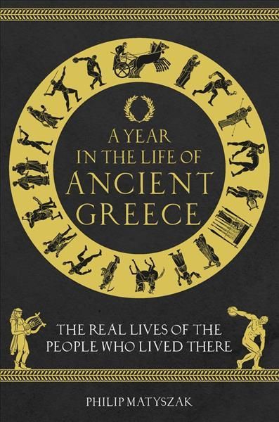 A Year in the Life of Ancient Greece By Dr Philip Matyszak (Hardback)