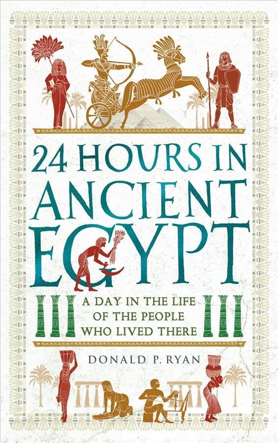 24 Hours in Ancient Egypt By Donald P. Ryan 9781789293517 (Paperback)