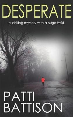 DESPERATE a Chilling Mystery With a Huge Twist By Patti Battison