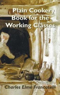 A Plain Cookery Book for the Working Classes 9781789431209 (Hardback)