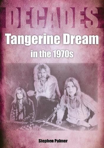 Tangerine Deam in the 1970S By Stephen Palmer 9781789521610