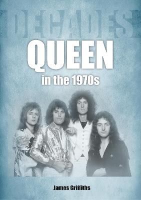 Queen in the 1970S By James Griffiths 9781789522655 (Paperback)