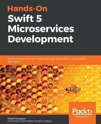 Hands-On Swift 5 Microservices Development By Ralph Kuepper