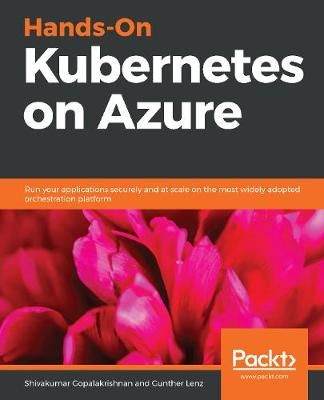 Hands-On Kubernetes on Azure By Shivakumar Gopalakrishnan (Paperback)