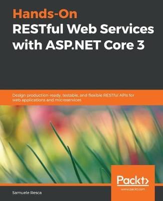 Hands-On RESTful Web Services with ASP.NET Core 3 By Samuele Resca