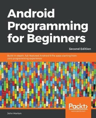 Android Programming for Beginners By John Horton 9781789538502