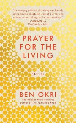Prayer for the Living By Ben Okri 9781789544596 (Hardback)