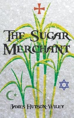 The Sugar Merchant By James Hutson-Wiley 9781789553208 (Paperback)