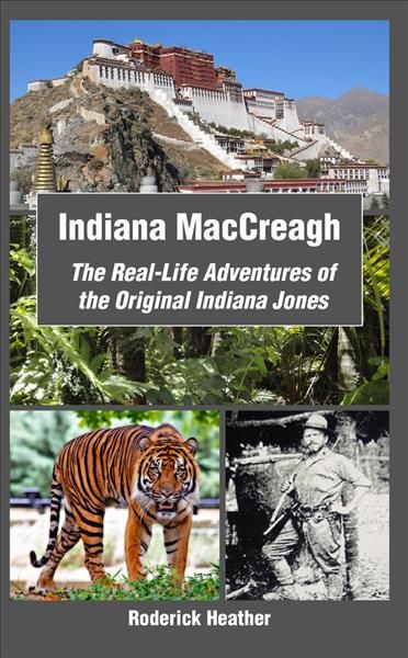 Indiana MacCreagh: The Real-Life Adventures of the Original Indiana Jones