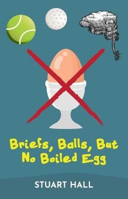Briefs, Balls, But No Boiled Egg By Stuart Hall 9781789555684