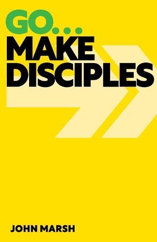 Go . . . Make Disciples By John Marsh 9781789593433 (Paperback)