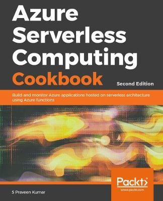 Azure Serverless Computing Cookbook - Second Edition 9781789615265