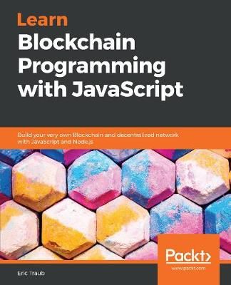 Learn Blockchain Programming with JavaScript By Eric Traub (Paperback)