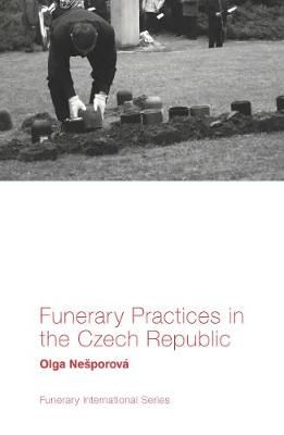 Funerary Practices in the Czech Republic By Olga Ne?porová