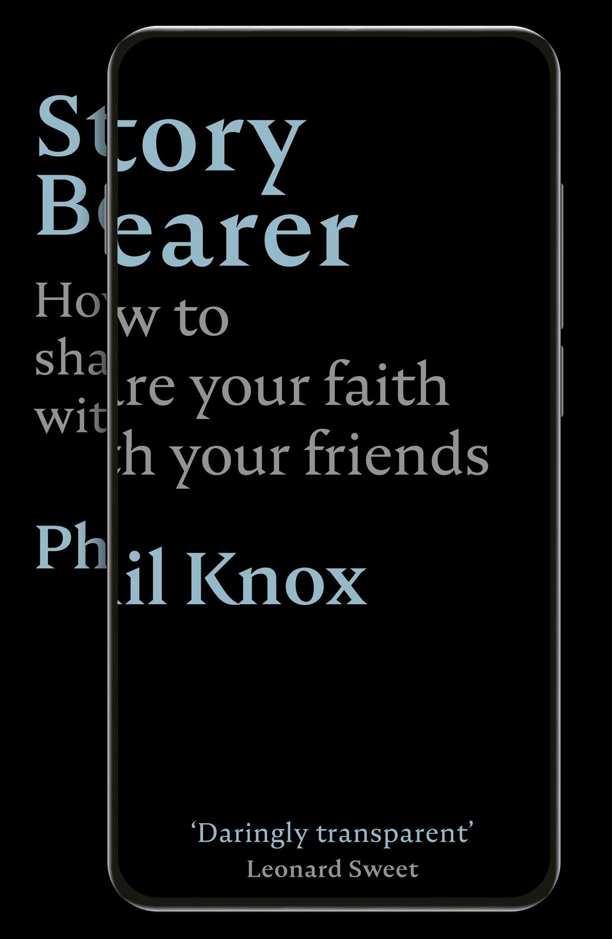Story Bearer ? How to share your faith with your friends By Phil Knox
