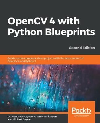 OpenCV 4 with Python Blueprints By Dr. Menua Gevorgyan 9781789801811