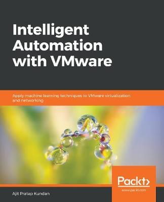 Intelligent Automation with VMware By Ajit Pratap Kundan 9781789802160