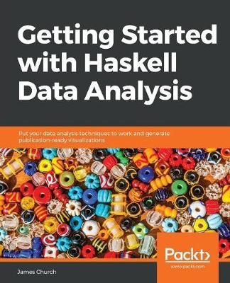 Getting Started with Haskell Data Analysis By James Church (Paperback)