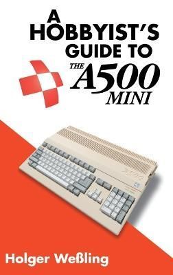 A Hobbyist's Guide to THEA500 Mini By Weßling, Holger 9781789829839