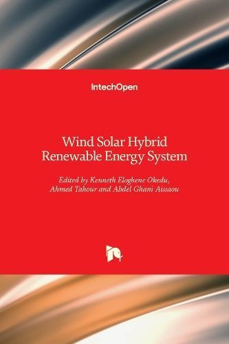 Wind Solar Hybrid Renewable Energy System By Kenneth Eloghene Okedu