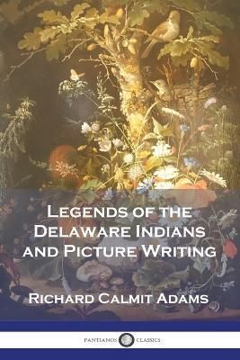 Legends of the Delaware Indians and Picture Writing 9781789874662