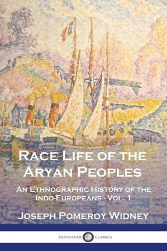 Race Life of the Aryan Peoples By Joseph Pomeroy Widney 9781789875805