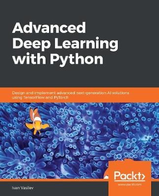 Advanced Deep Learning with Python By Ivan Vasilev 9781789956177