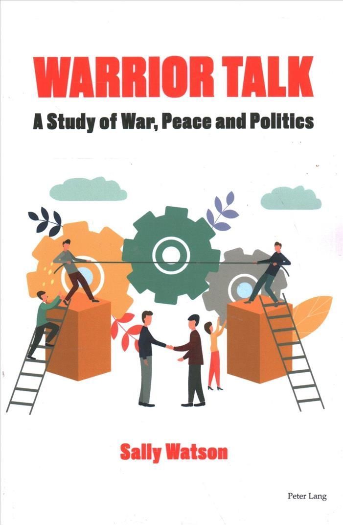 Warrior Talk; A study of war, peace and politics By Watson, Sally