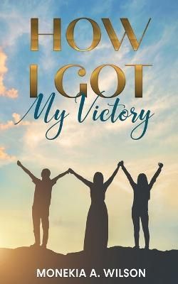 How I Got My Victory By Monekia A Wilson 9781792360541 (Paperback)