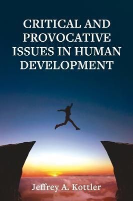 Critical and Provocative Issues in Human Development By Kottler