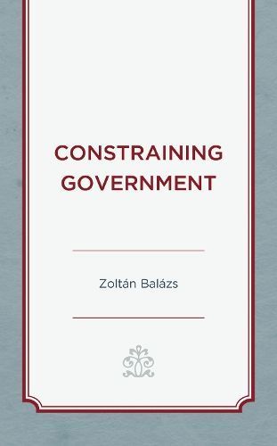 Constraining Government By Zoltán Balázs 9781793603807 (Hardback)