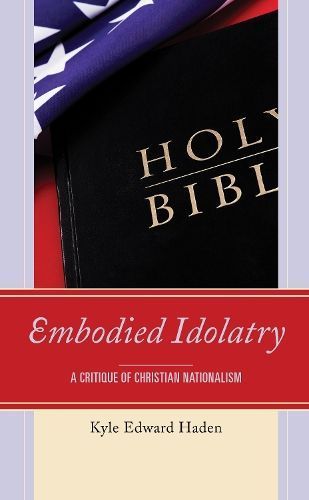 Embodied Idolatry By Kyle Edward Haden 9781793611093 (Hardback)