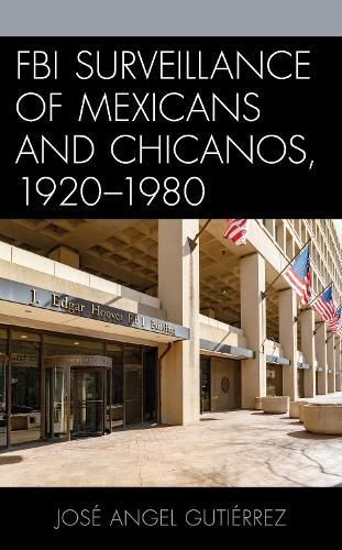 FBI Surveillance of Mexicans and Chicanos, 1920-1980 9781793615800