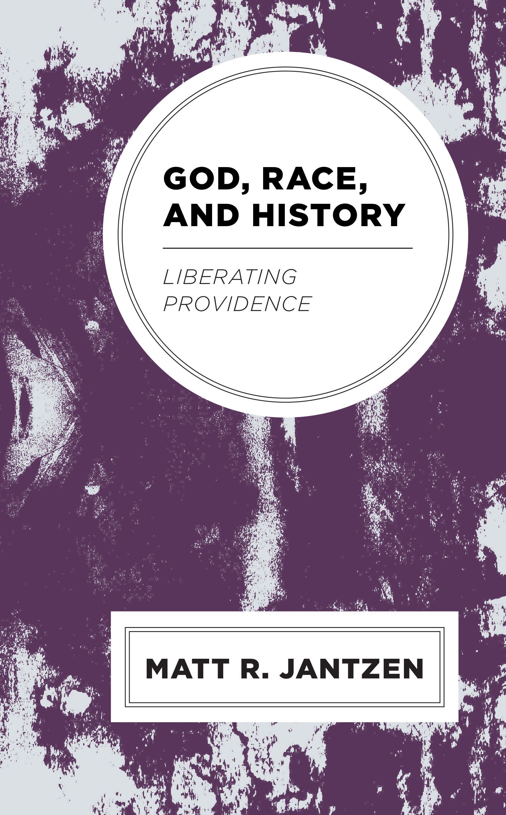 God, Race, and History By Matt R. Jantzen 9781793619570 (Paperback)