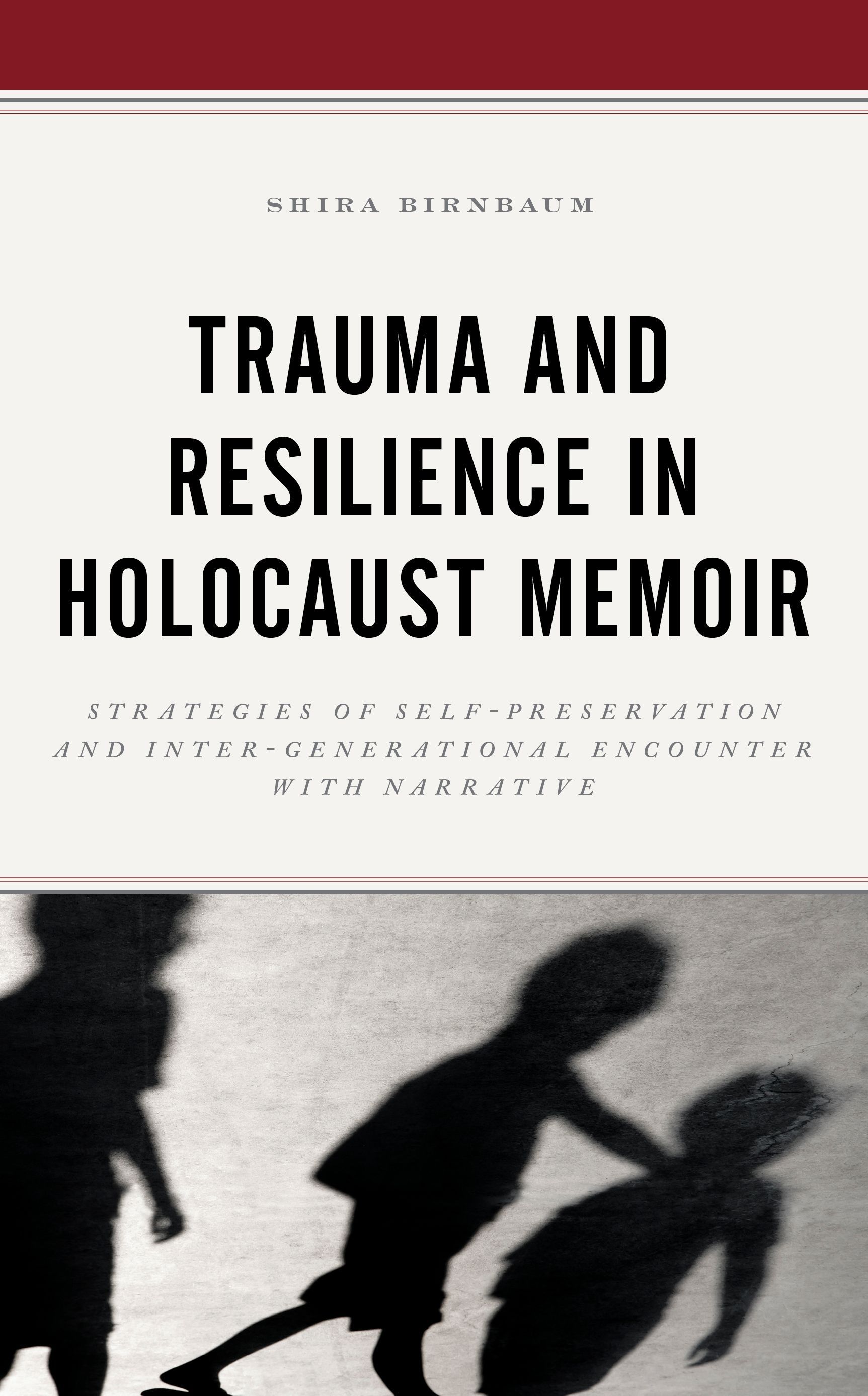 Trauma and Resilience in Holocaust Memoir By Shira Birnbaum