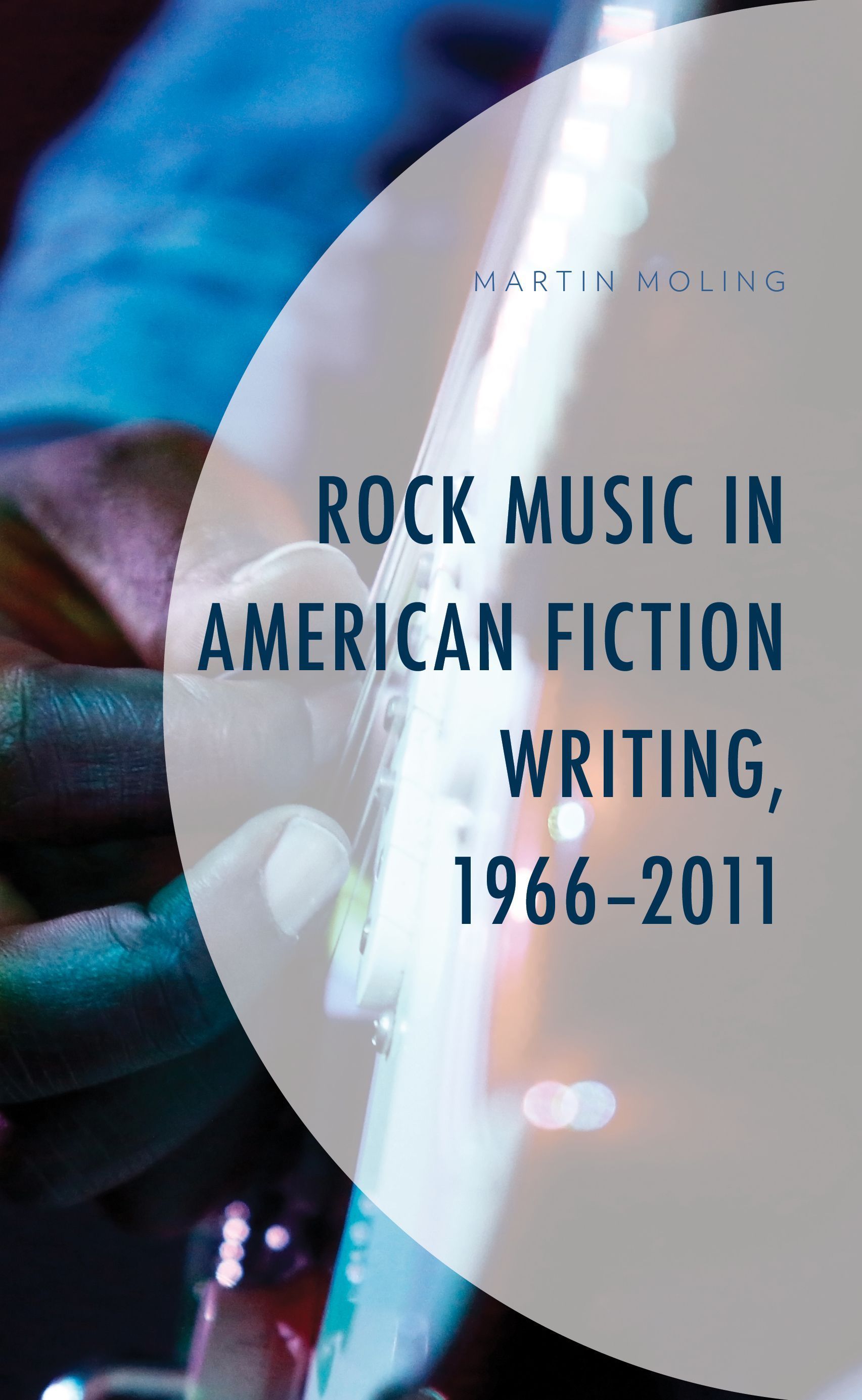 Rock Music in American Fiction Writing, 1966-2011 By Martin Moling