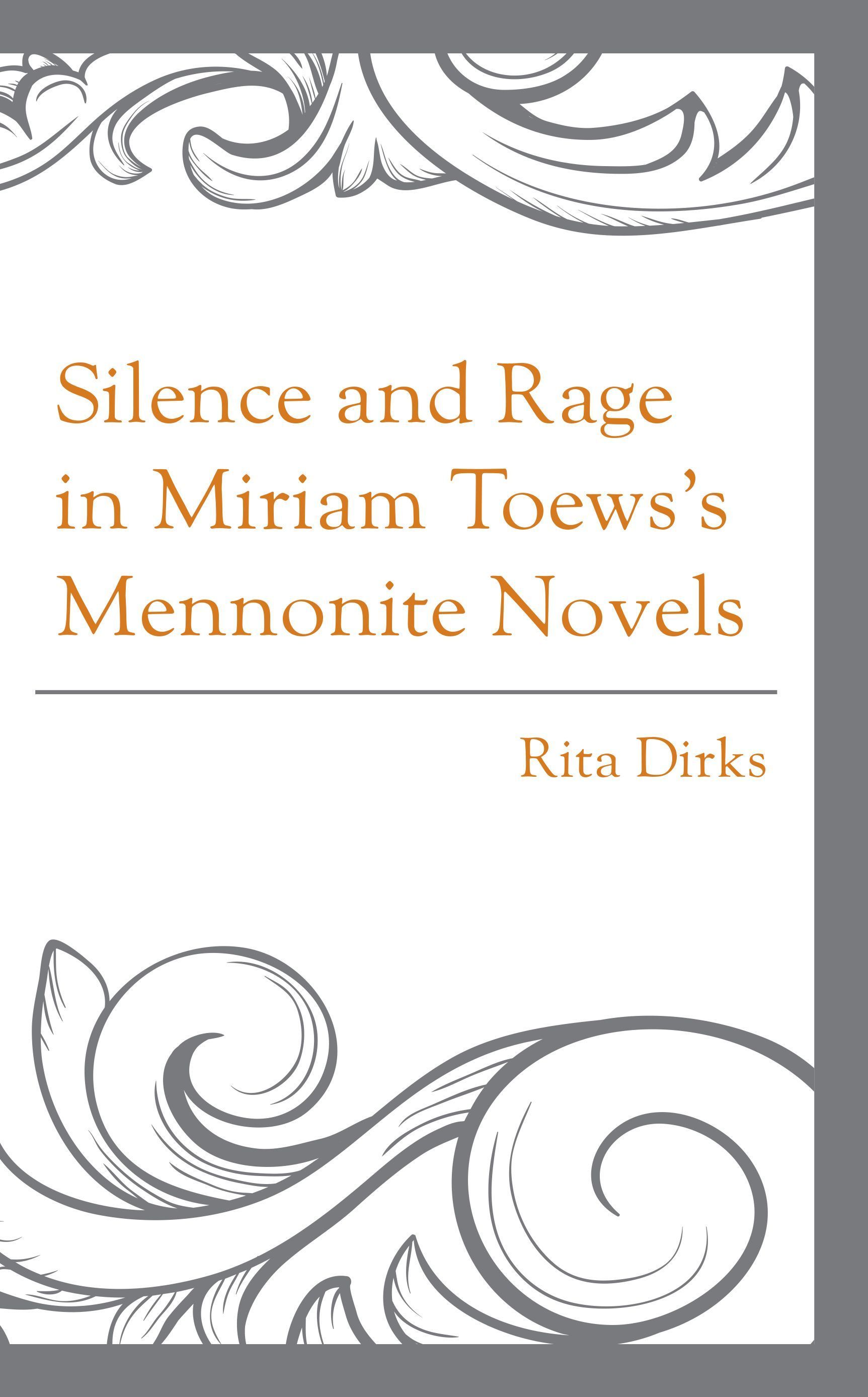 Silence and Rage in Miriam Toews's Mennonite Novels By Rita Dirks