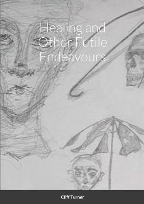 Healing and Other Futile Endeavours By Turner 9781794725607