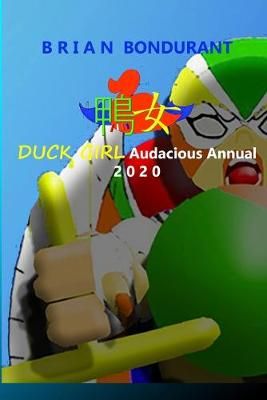 DUCK GIRL Audacious Annual 2020 By Brian Bondurant 9781794736658