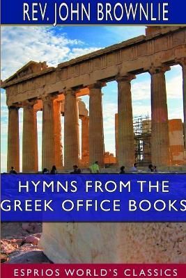 Hymns From the Greek Office Books (Esprios Classics) By Brownlie