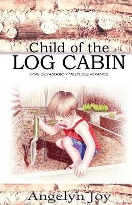 Child of the Log Cabin By Joy, Angelyn 9781794765429 (Paperback)