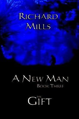 New Man Book Three The Gift By Richard Mills 9781794769045 (Paperback)