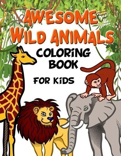 Awesome Wild Animals Coloring Book for Kids By Taylor 9781794798786