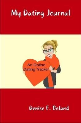 My Dating Journal: An Online Dating Tracker By Denise Boland