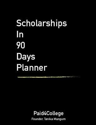 Scholarships in 90 Days Planner By Tanika Mangum 9781794858480